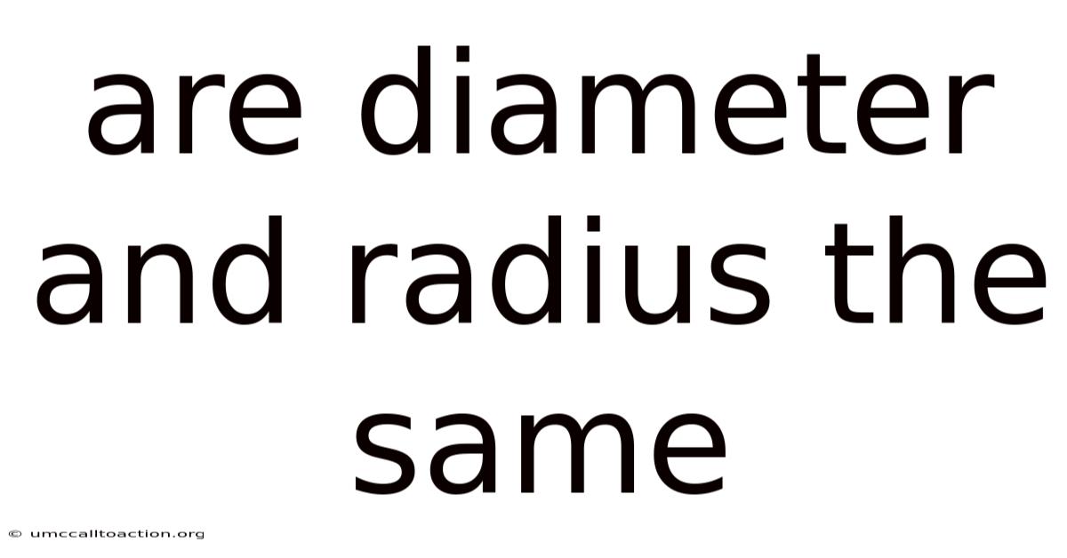 Are Diameter And Radius The Same