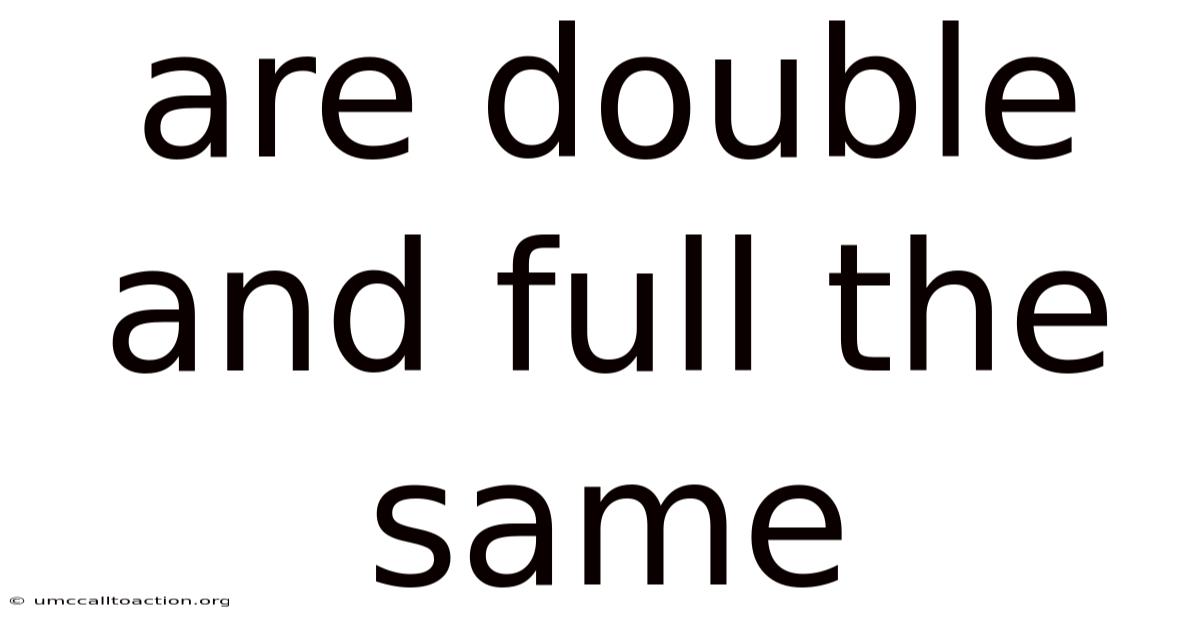 Are Double And Full The Same