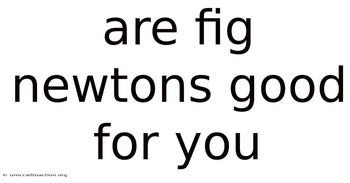 Are Fig Newtons Good For You