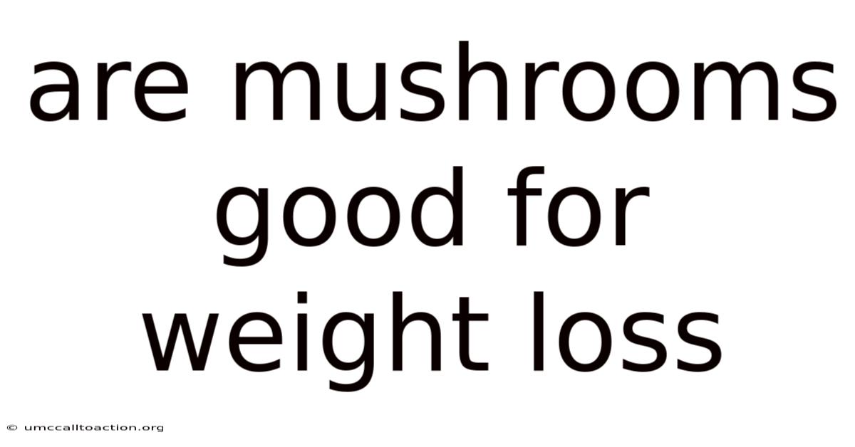Are Mushrooms Good For Weight Loss