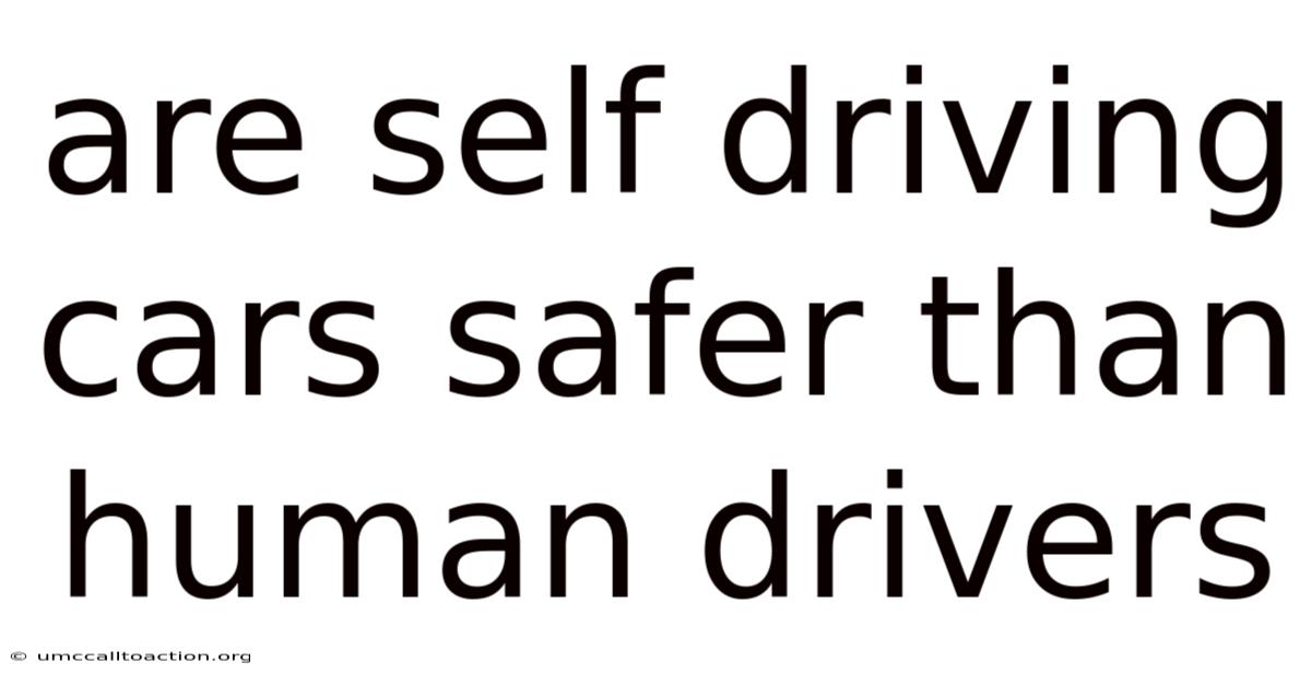 Are Self Driving Cars Safer Than Human Drivers