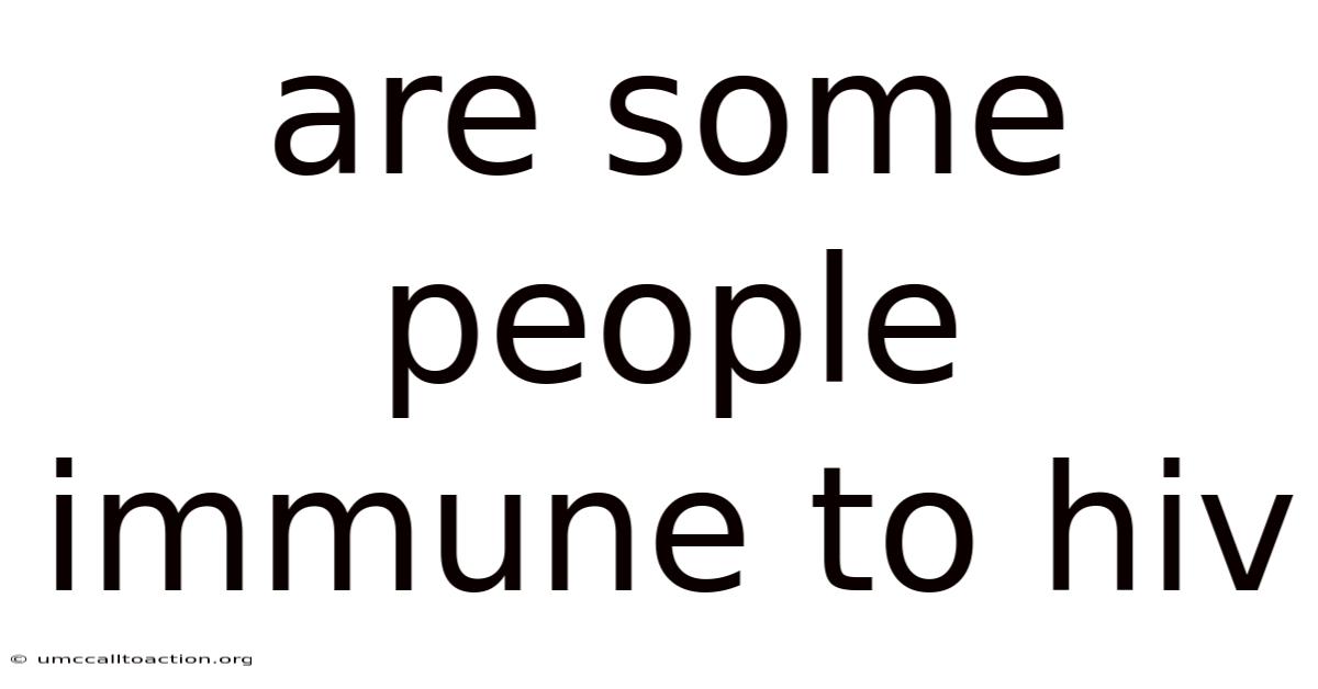 Are Some People Immune To Hiv