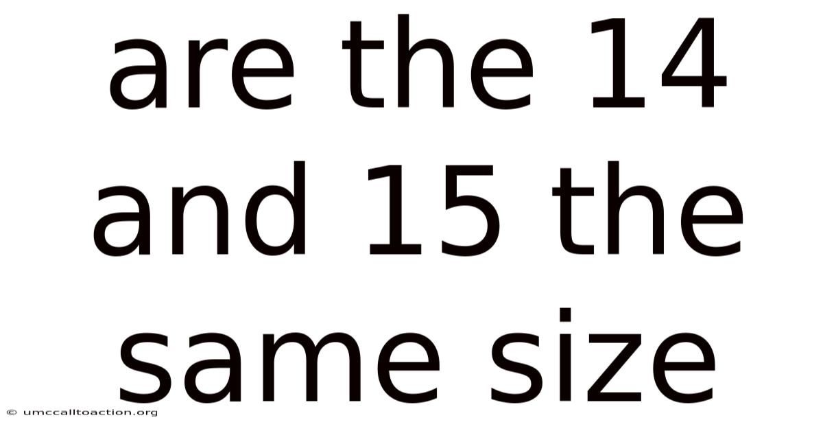 Are The 14 And 15 The Same Size