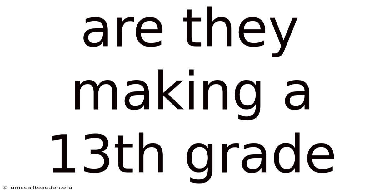 Are They Making A 13th Grade