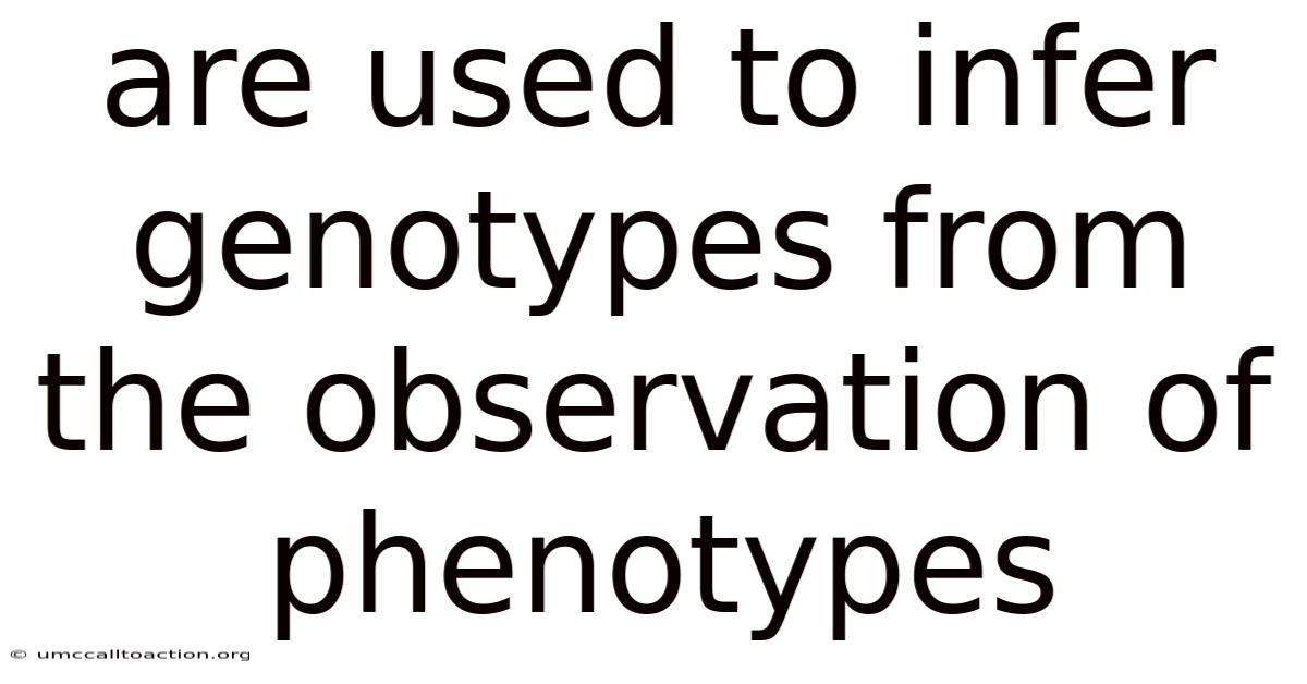 Are Used To Infer Genotypes From The Observation Of Phenotypes