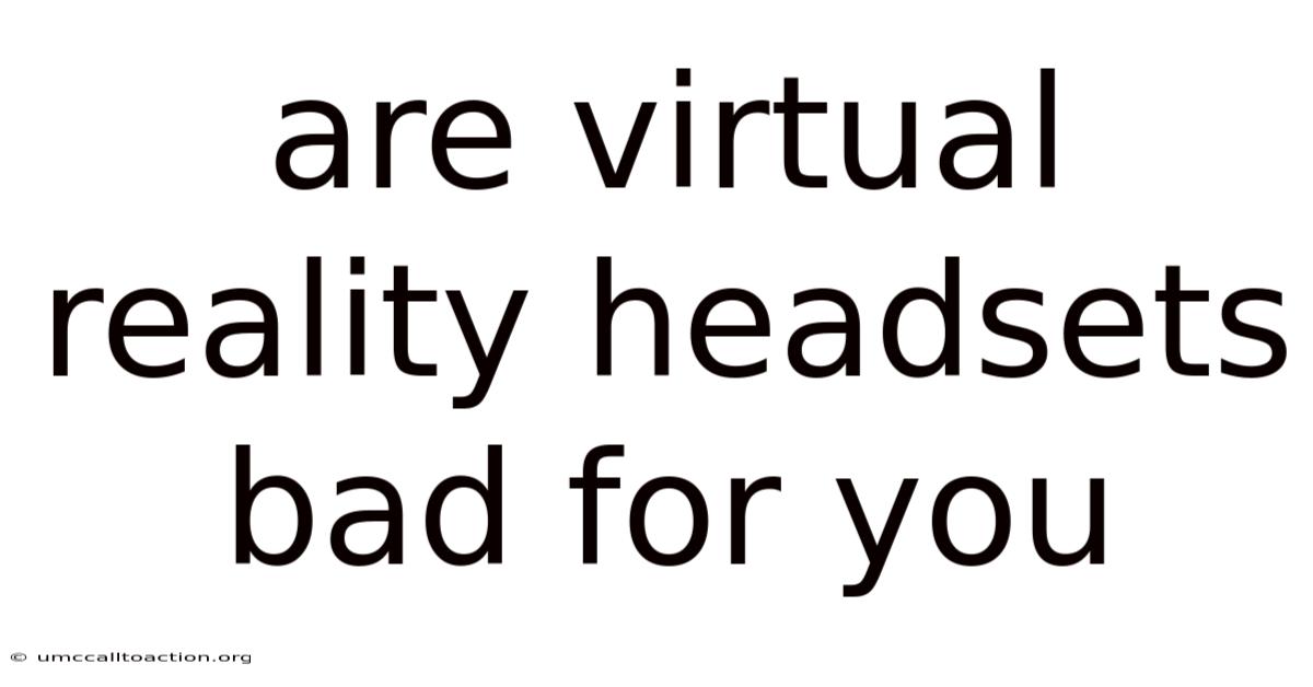 Are Virtual Reality Headsets Bad For You