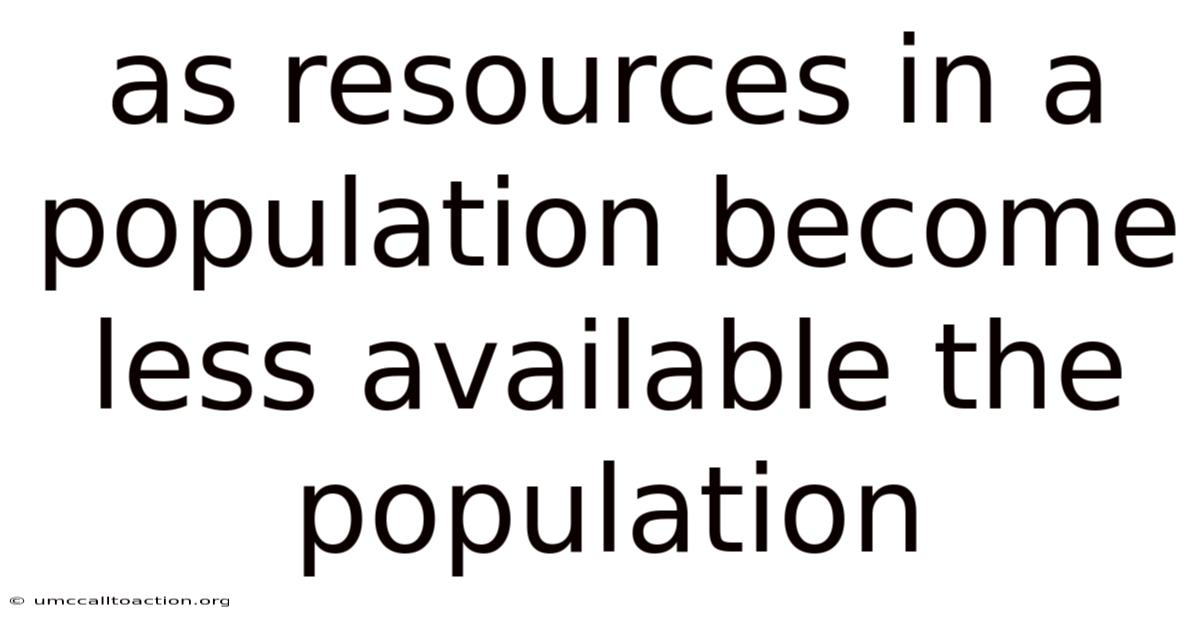 As Resources In A Population Become Less Available The Population