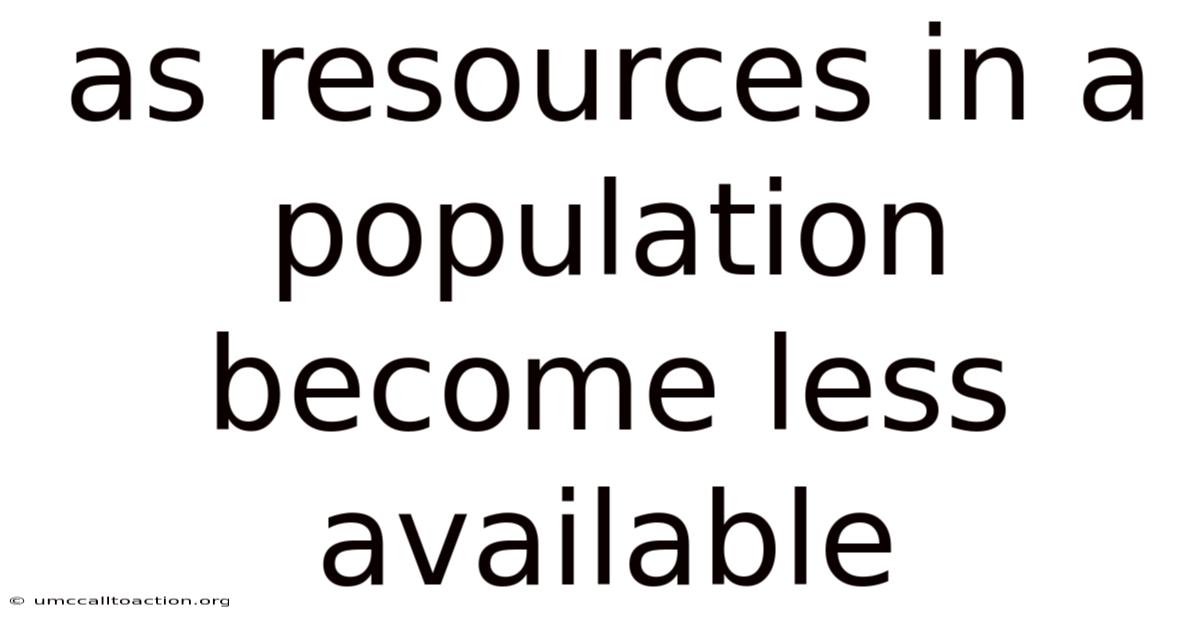 As Resources In A Population Become Less Available