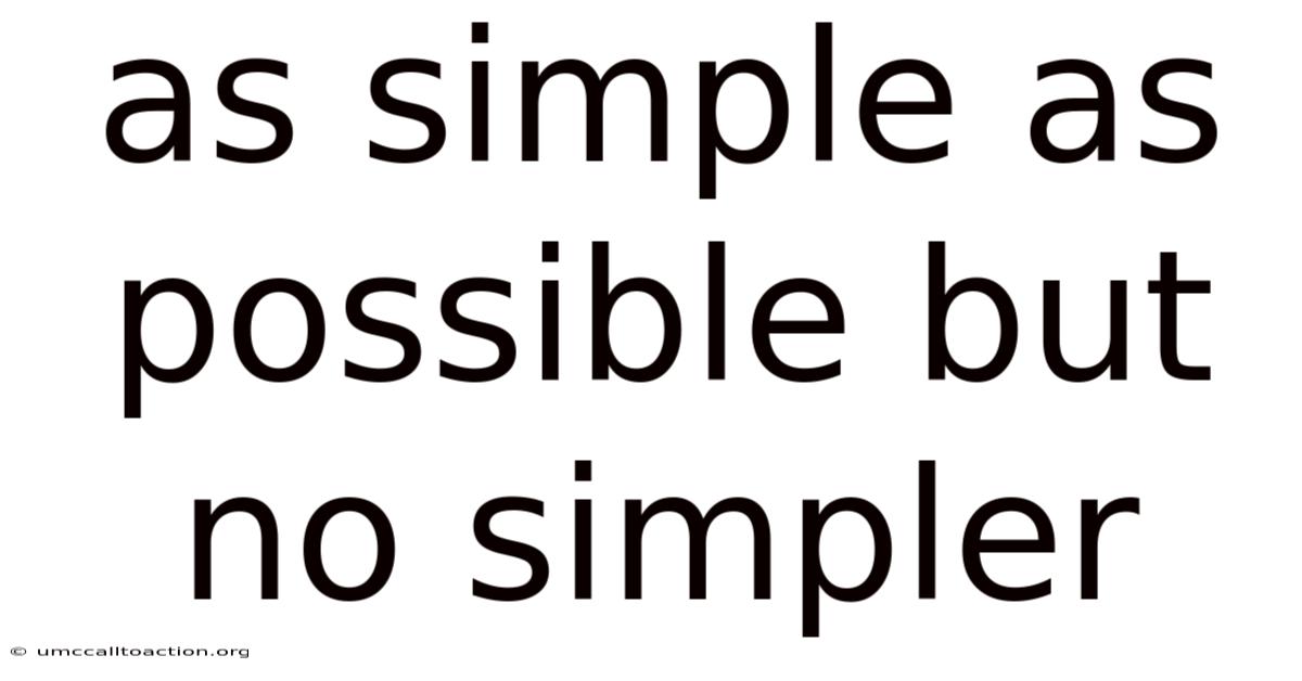 As Simple As Possible But No Simpler