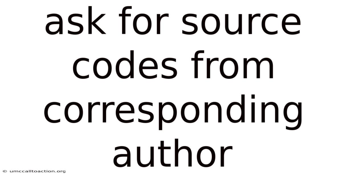 Ask For Source Codes From Corresponding Author