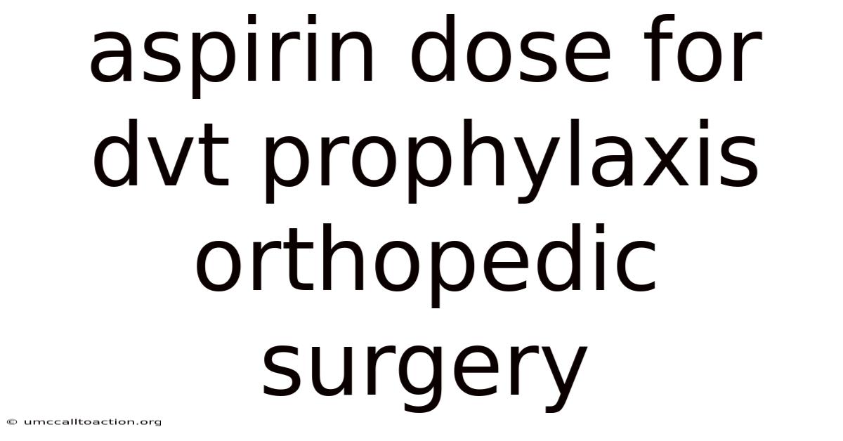 Aspirin Dose For Dvt Prophylaxis Orthopedic Surgery
