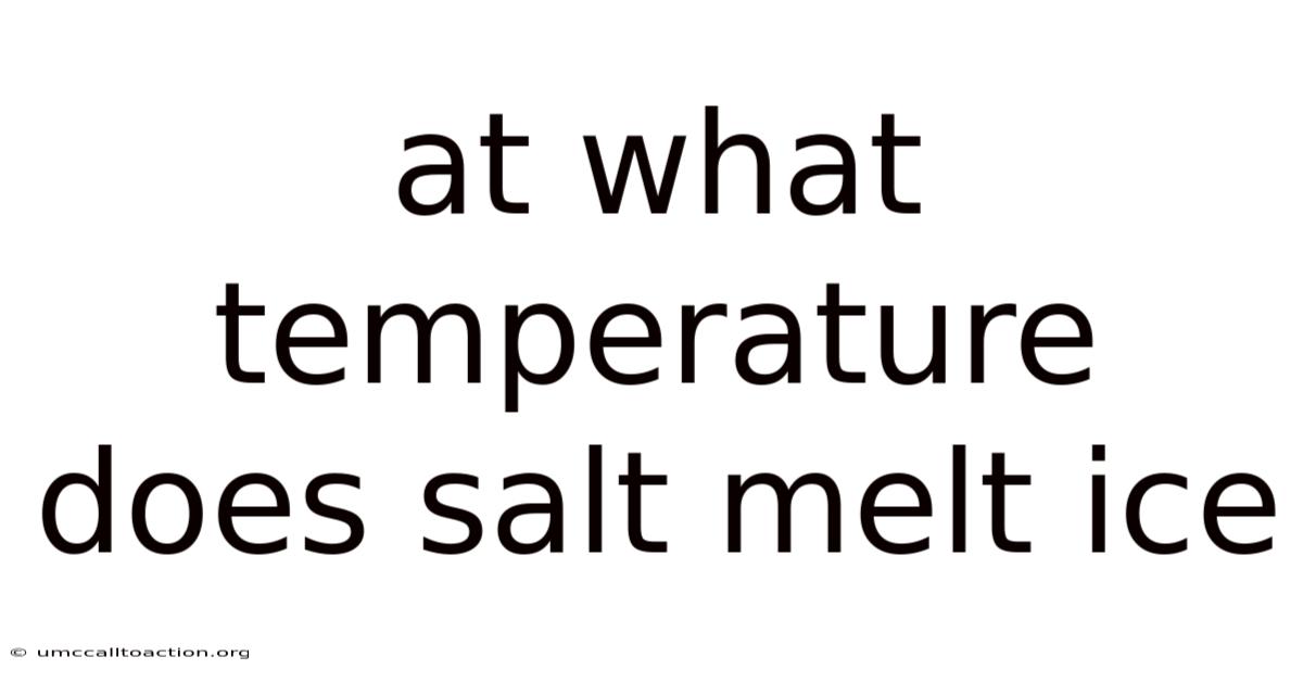 At What Temperature Does Salt Melt Ice