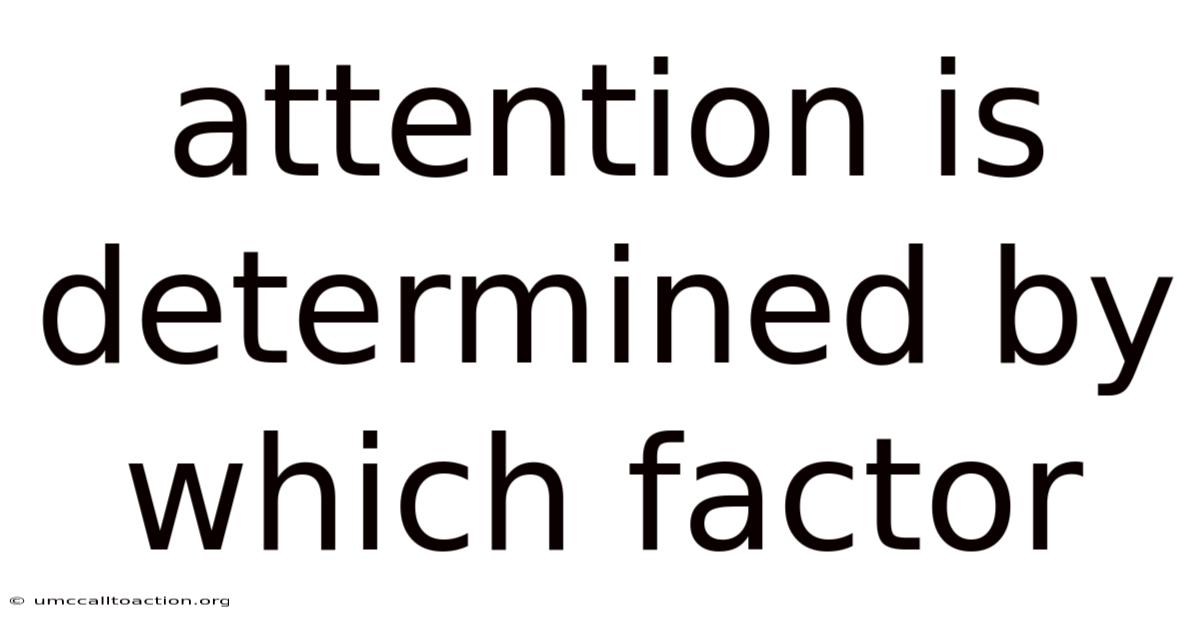 Attention Is Determined By Which Factor