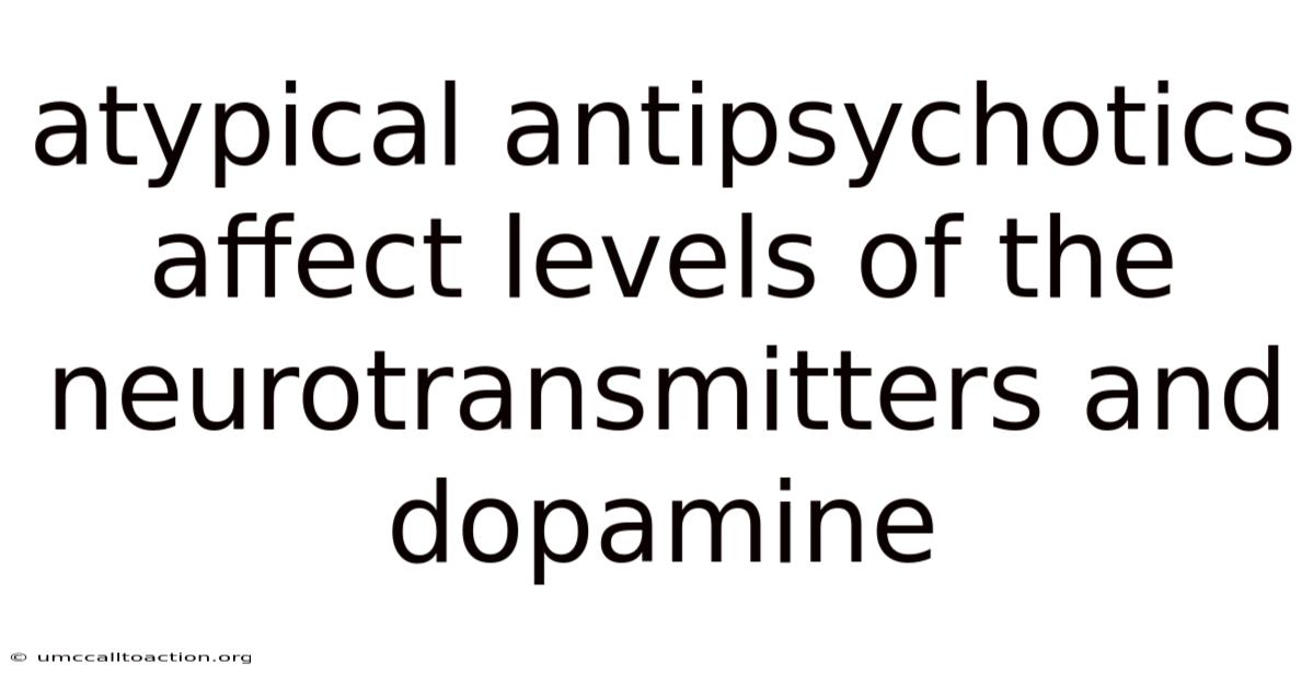 Atypical Antipsychotics Affect Levels Of The Neurotransmitters And Dopamine