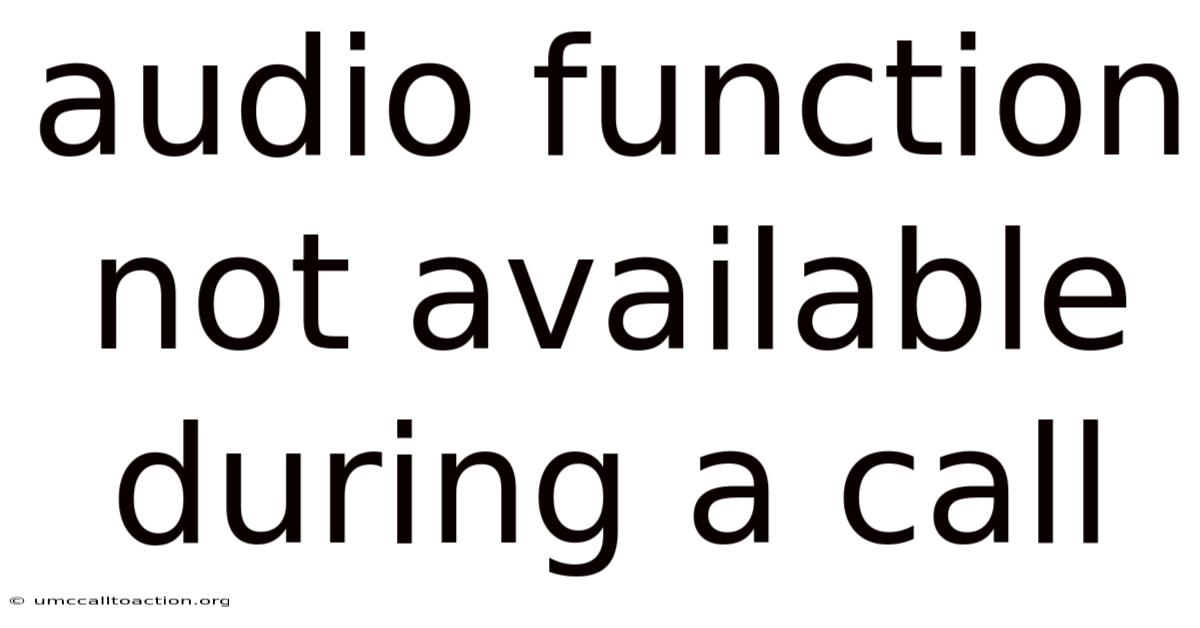 Audio Function Not Available During A Call