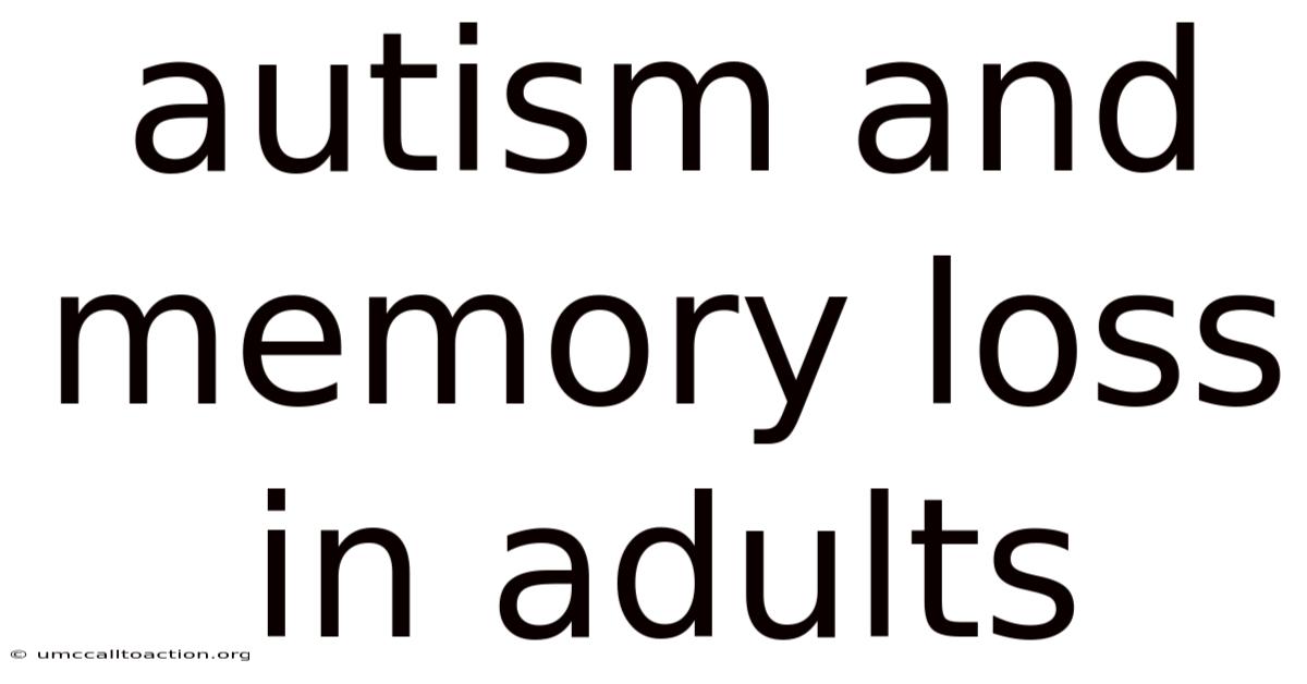 Autism And Memory Loss In Adults