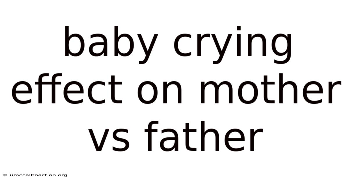 Baby Crying Effect On Mother Vs Father