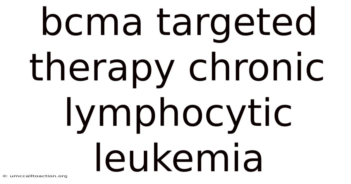 Bcma Targeted Therapy Chronic Lymphocytic Leukemia