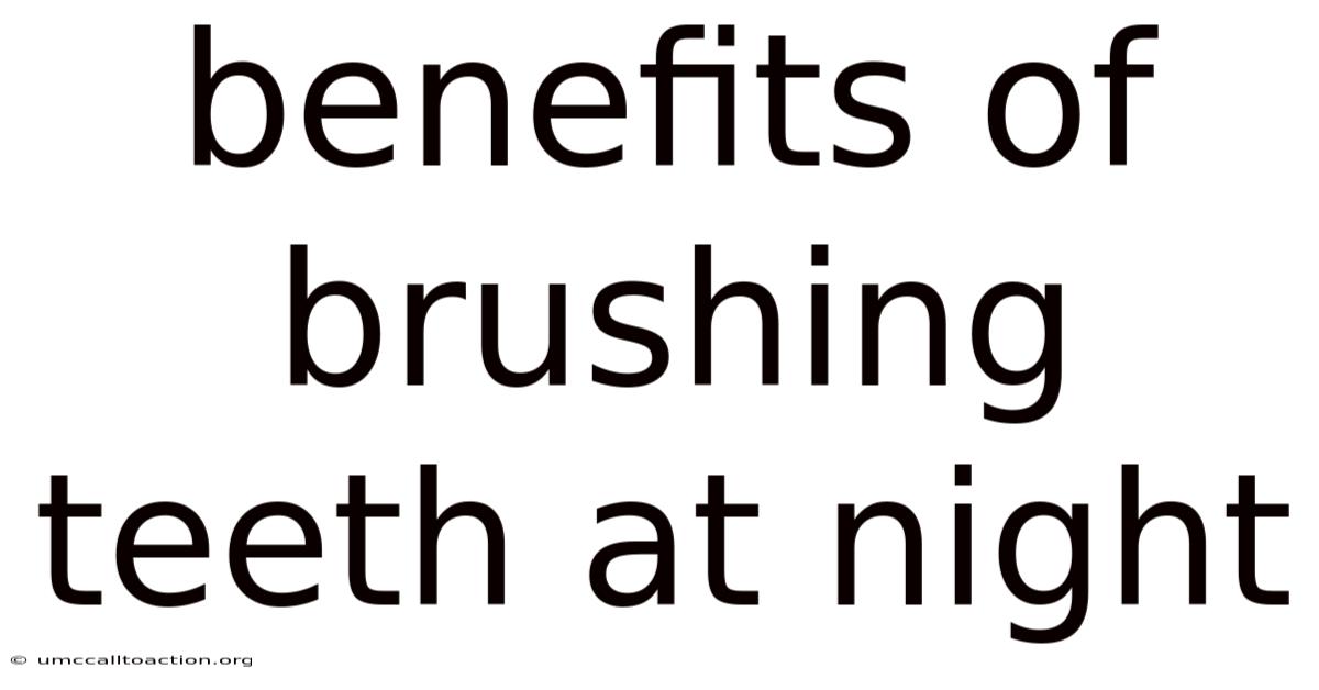 Benefits Of Brushing Teeth At Night