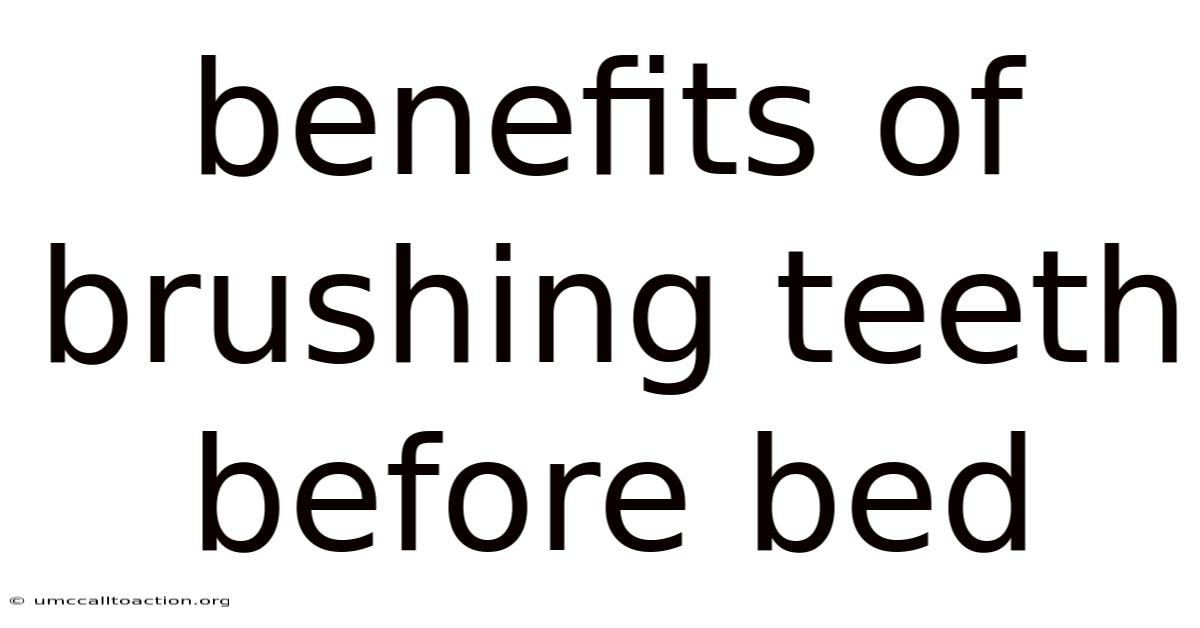 Benefits Of Brushing Teeth Before Bed