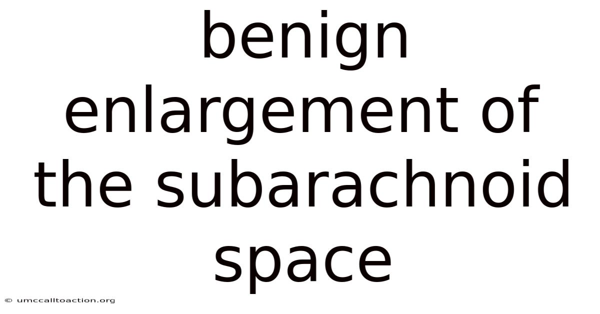 Benign Enlargement Of The Subarachnoid Space