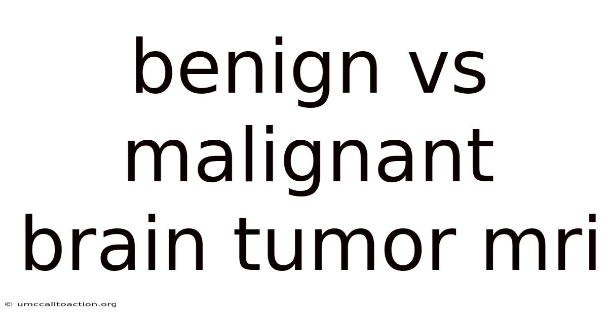 Benign Vs Malignant Brain Tumor Mri