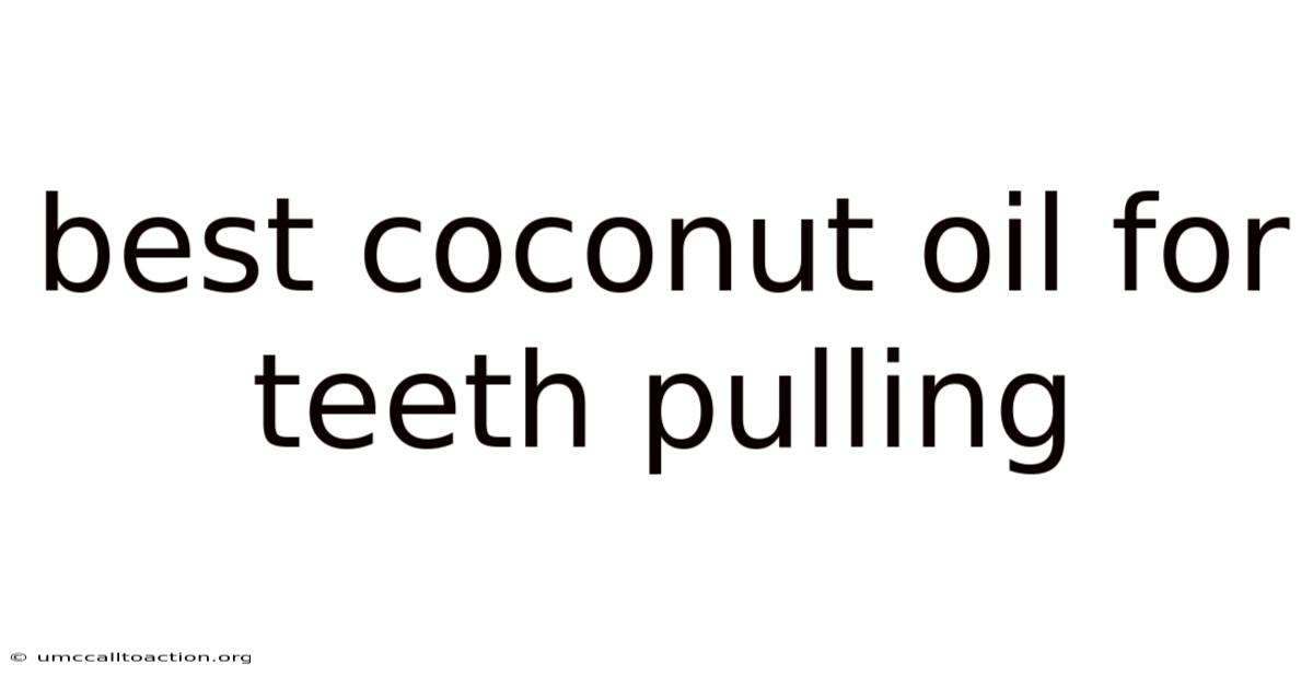 Best Coconut Oil For Teeth Pulling