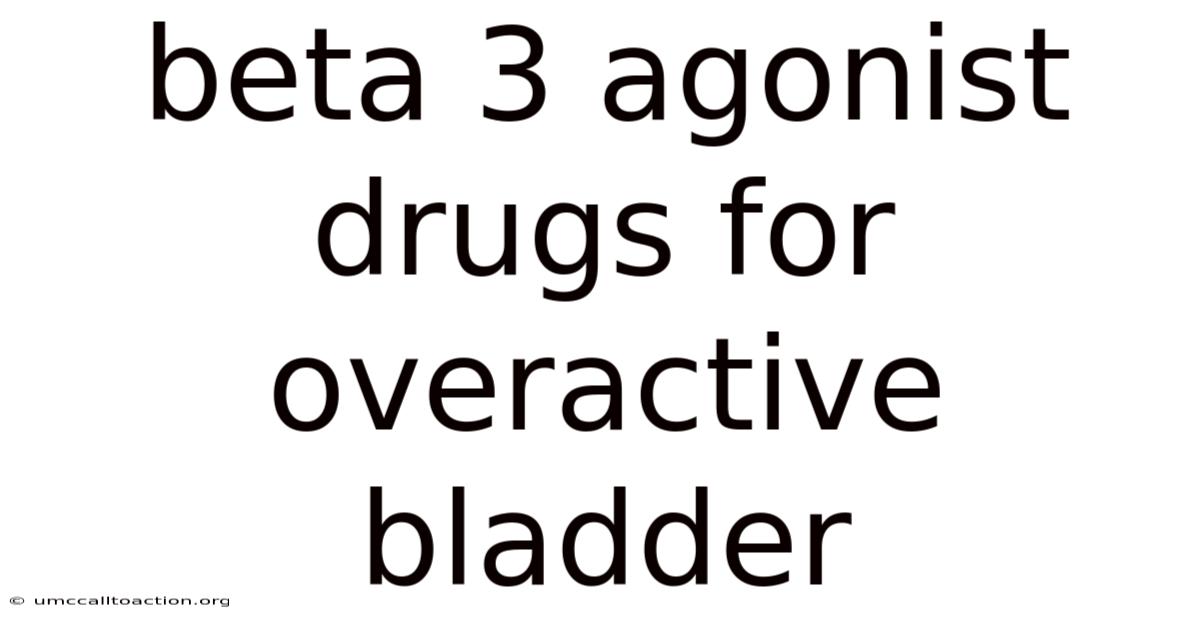 Beta 3 Agonist Drugs For Overactive Bladder