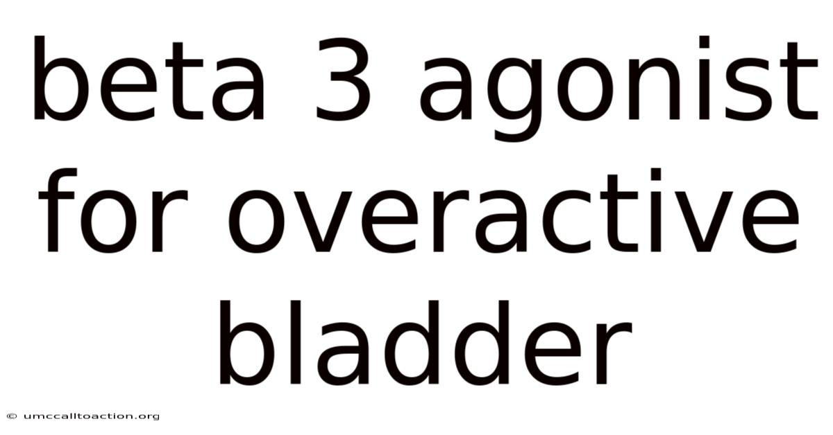 Beta 3 Agonist For Overactive Bladder