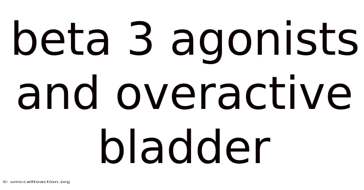 Beta 3 Agonists And Overactive Bladder