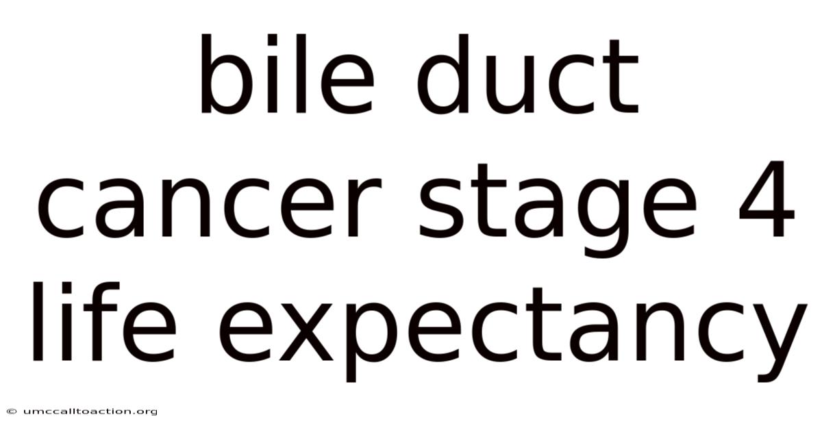 Bile Duct Cancer Stage 4 Life Expectancy