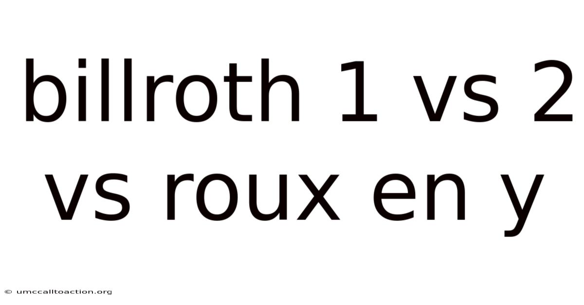 Billroth 1 Vs 2 Vs Roux En Y