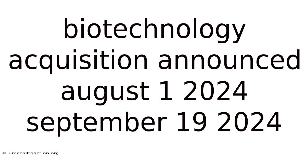 Biotechnology Acquisition Announced August 1 2024 September 19 2024