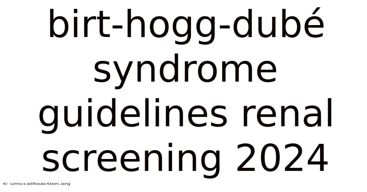 Birt-hogg-dubé Syndrome Guidelines Renal Screening 2024