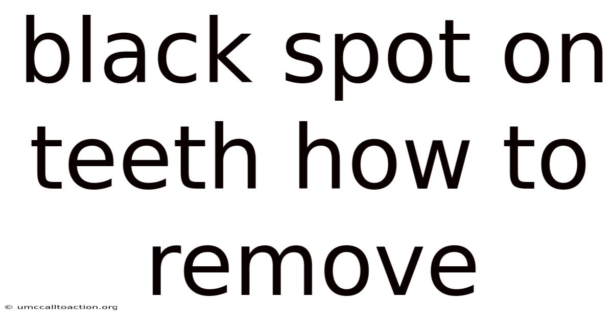 Black Spot On Teeth How To Remove