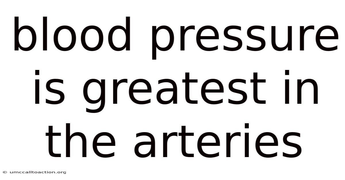 Blood Pressure Is Greatest In The Arteries