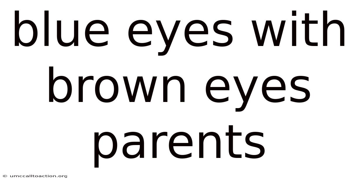 Blue Eyes With Brown Eyes Parents
