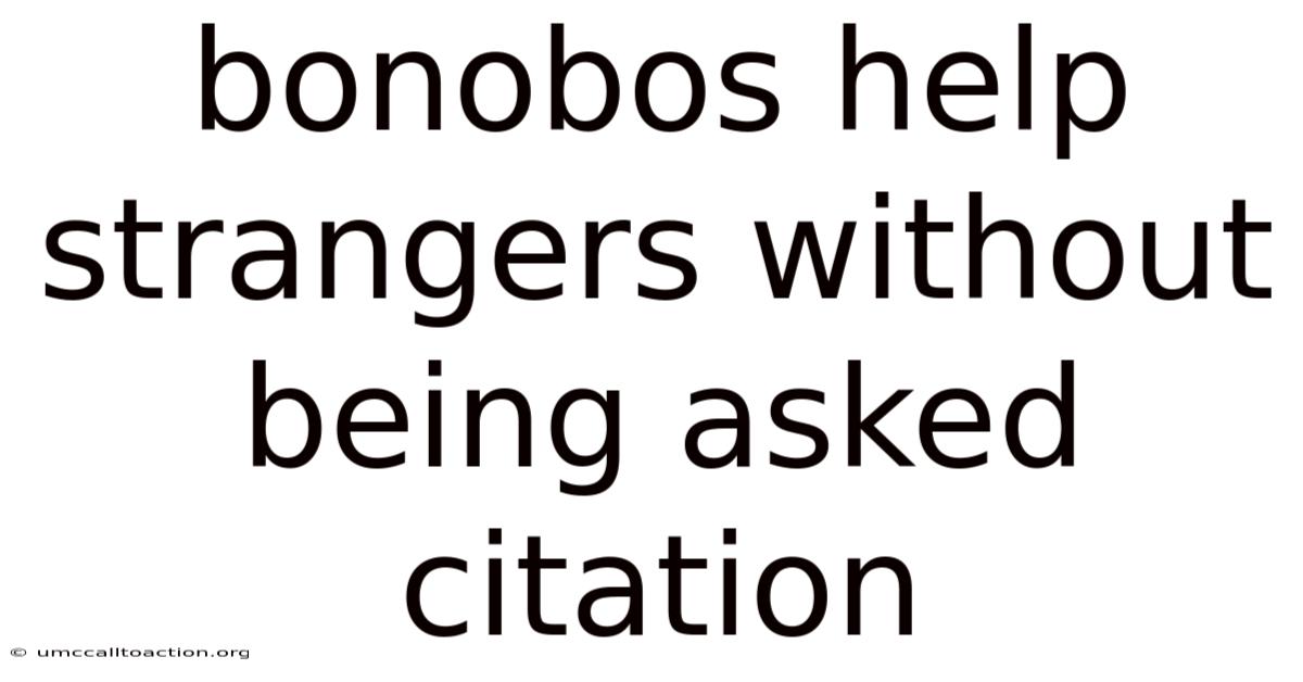 Bonobos Help Strangers Without Being Asked Citation