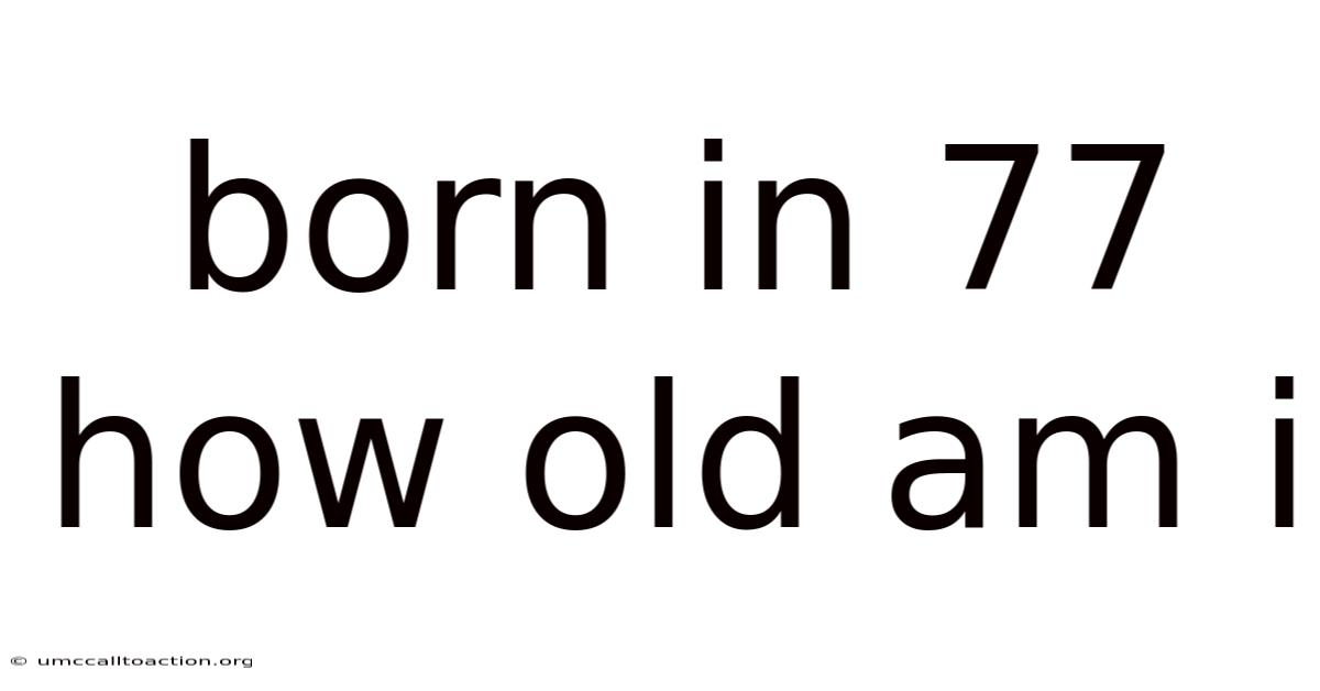 Born In 77 How Old Am I
