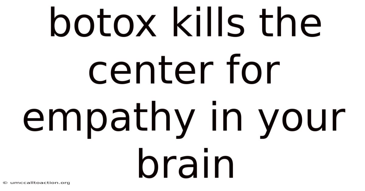 Botox Kills The Center For Empathy In Your Brain