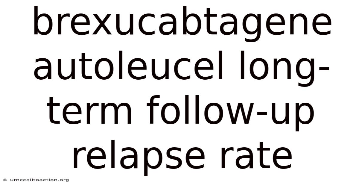 Brexucabtagene Autoleucel Long-term Follow-up Relapse Rate