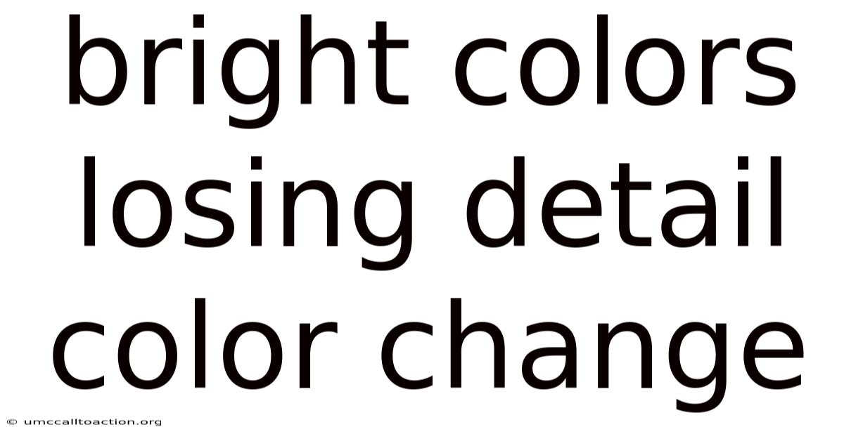 Bright Colors Losing Detail Color Change