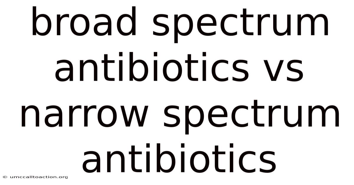 Broad Spectrum Antibiotics Vs Narrow Spectrum Antibiotics