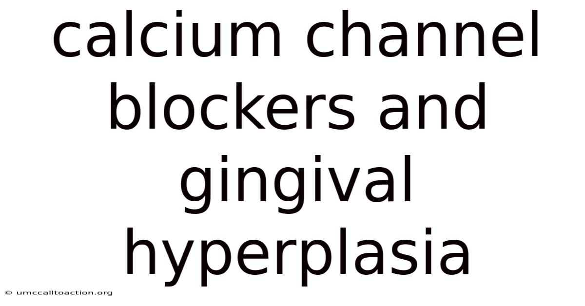 Calcium Channel Blockers And Gingival Hyperplasia