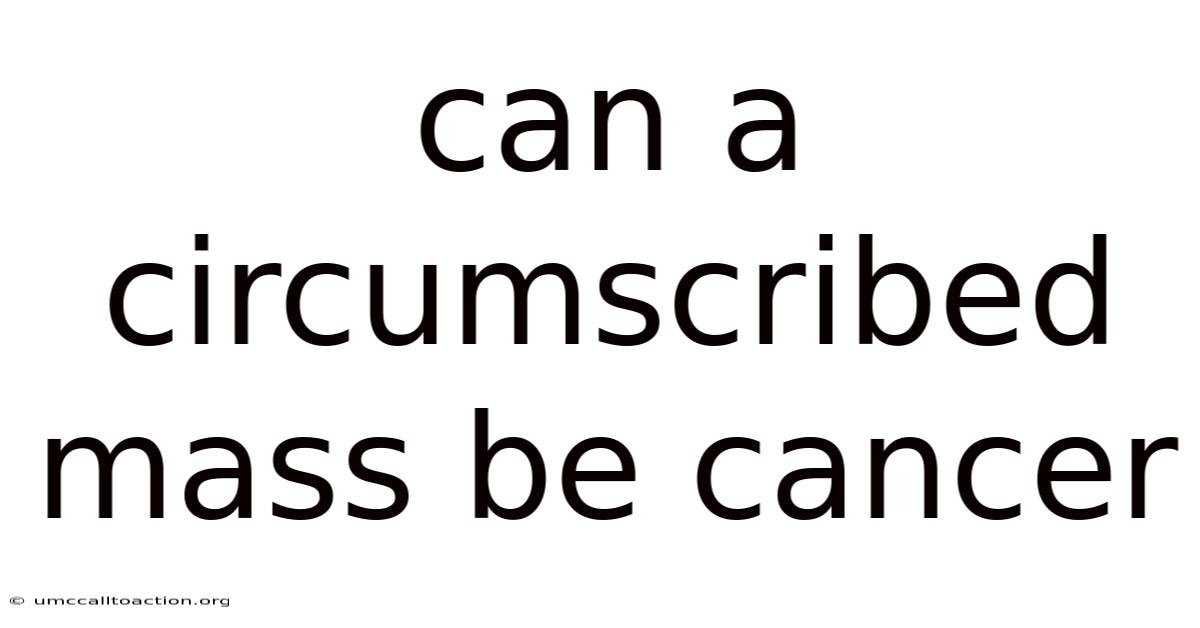 Can A Circumscribed Mass Be Cancer