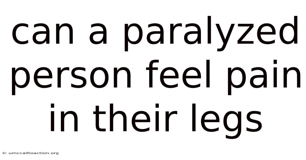 Can A Paralyzed Person Feel Pain In Their Legs