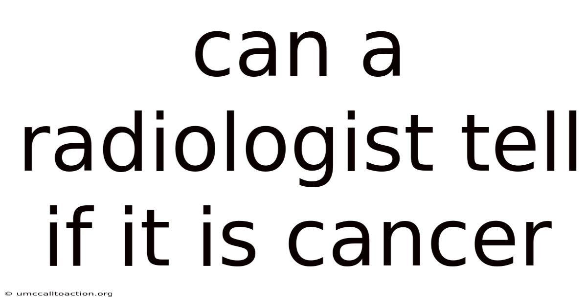 Can A Radiologist Tell If It Is Cancer