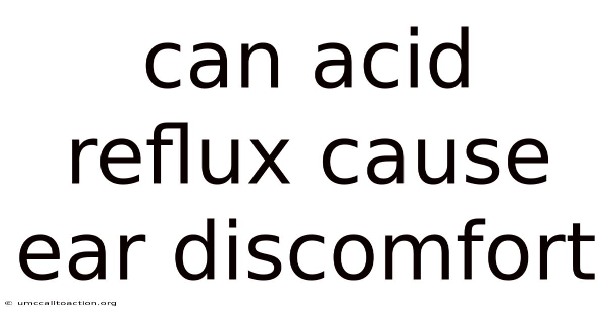 Can Acid Reflux Cause Ear Discomfort