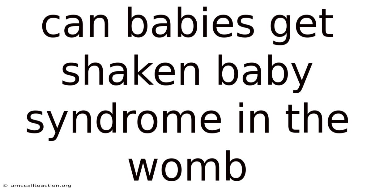 Can Babies Get Shaken Baby Syndrome In The Womb