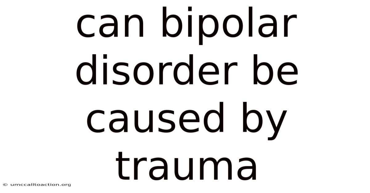 Can Bipolar Disorder Be Caused By Trauma